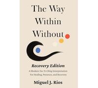 The Way Within Without Recovery Edition: A Modern Tao Te Ching Interpretation For Healing, Presence, and Recovery: 1