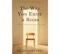 The Way You Enter A Room: Presence People Feel Before You Speak (The Attractiveness Series)