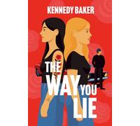 The Way You Lie: Kate and Aria have never met-but their lives are tied together by the same man.
