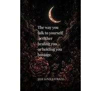 The way you talk to yourself is either healing you… or holding you hostage: A Minimalist Quote Journal for Self-Love, Boundaries & Inner Peace ... Notebook | Inspirational Quotes for Women