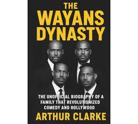 The Wayans Dynasty: The Unofficial Biography of a Family That Revolutionized Comedy and Hollywood