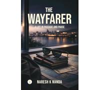 THE WAYFARER A LIFE IN PASSAGE AND PAUSE