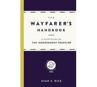 The Wayfarer's Handbook: A Field Guide for the Independent Traveler [Idioma Inglés]