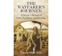 The Wayfarer's Journey: A Doctor's Memoir of Exile, Psychiatry, and Meaning (The Wayfarer series)