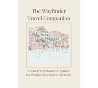 The Wayfinder Travel Companion: A Solo Travel Planner & Journal for Women | Plan, Wander & Remember Every Journey