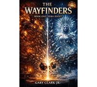 THE WAYFINDERS: Book One: Zero Point: 1