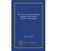 The Wayne County mediation program in the Eastern District of Michigan (Vol-1)
