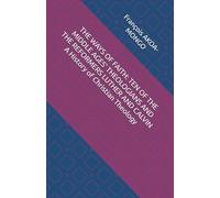 THE WAYS OF FAITH: TEN OF THE MIDDLE AGES’ THEOLOGIANS AND THE REFORMERS LUTHER AND CALVIN A History of Christian Theology