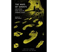 The Ways of Ghosts: And Other Dark Tales by Ambrose Bierce: 37 (British Library Tales of the Weird)