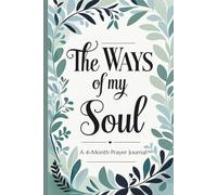 The Ways of My Soul: A 4-Month Prayer Journal