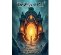 The Ways Of Old: 5 (The Rise of the Eternal Flame: A Sacred Call of Remembrance)