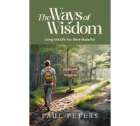 The Ways of Wisdom: Living the Life You Were Made For