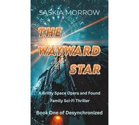 THE WAYWARD STAR: A Gritty Space Opera and Found Family Sci-Fi Thriller Book One of Desynchronized