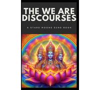 THE WE ARE DISCOURSES: A STARS MOONS SUNS BOOK