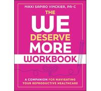 The We Deserve More Workbook: A Companion for Navigating Your Reproductive Healthcare