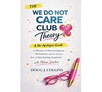 The We Do Not Care Club Theory: A No-Apologies Guide to Women in Perimenopause, Menopause, and the Glorious Art of Not Caring Anymore with Melani Sanders