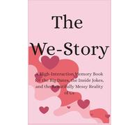 The We-Story: A High-Interaction Memory Book for the Big Dates, the Inside Jokes, and the Beautifully Messy Reality of Us