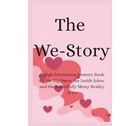 The We-Story: A High-Interaction Memory Book for the Big Dates, the Inside Jokes, and the Beautifully Messy Reality of Us