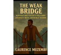 The Weak Bridge: Navigating Faith's Solitary Journey with Invisible Hands