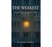 The Weakest: The testimony of a boy who searched for strength but found weakness