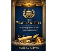 The Wealth Architect: How to Structure, Protect, and Hold Personal Wealth Across Entities, Trusts, and Asset Classes (The Octavian Library)