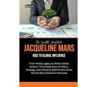 The Wealth Architect: Jacqueline Mars Rise to Global Influence: From Family Legacy to Billion-Dollar Empire: The Untold Story of Vision, Strategy, and Influence Behind One of the World’s Most Powerful
