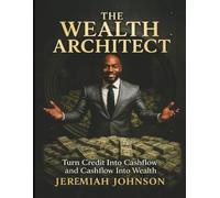 THE WEALTH ARCHITECT: Turn Credit Into Cashflow And Cashflow Into Wealth