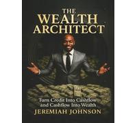 THE WEALTH ARCHITECT: Turn Credit Into Cashflow And Cashflow Into Wealth