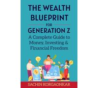 The Wealth Blueprint For Gen Z: A Complete Guide to Money, Investing & Financial Freedom