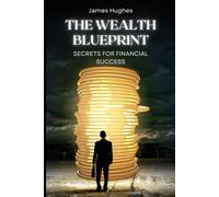 The Wealth Blueprint: Secrets for Financial Success (Using Cycles History to Build Wealth)