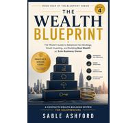 The Wealth Blueprint: The Modern Guide to Advanced Tax Strategy, Smart Investing, and Building Real Wealth as a Solo Business Owner: 4 (The Blueprint Series)