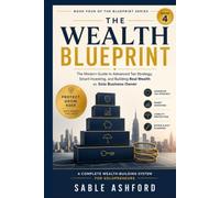 The Wealth Blueprint: The Modern Guide to Advanced Tax Strategy, Smart Investing, and Building Real Wealth as a Solo Business Owner (The Blueprint Series)