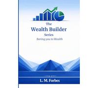 The Wealth Builder Series: Boring you to Wealth
