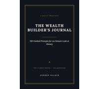 The Wealth Builder's Journal: 120 Guided Prompts for an Honest Look at Money