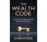 The Wealth Code: 7 Hidden Laws Every Millionaire Uses But Never Shares