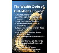 The Wealth Code of Self-Made Success: 10 Questions Everyone Must Face When Building a Business from Scratch - Lessons from 200 Years of History