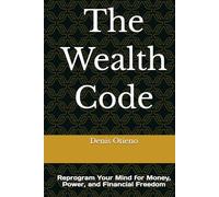 The Wealth Code: Reprogram Your Mind for Money, Power, and Financial Freedom