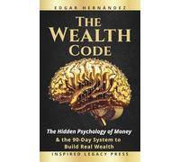 The Wealth Code: The Hidden Psychology of Money and the 90-Day System to Turn Financial Anxiety into Income, Income into Assets… and Assets into Power (Inspired Wealth)
