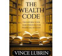 The Wealth Code: Transform Your Subconscious for Financial Success