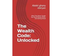 The Wealth Code: Unlocked: What They Never Taught You About Money, Power, and Getting Ahead