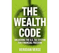 The Wealth Code: Unlocking the U.S. Tax System for Financial Freedom