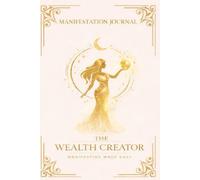 The Wealth Creator: Manifestation Journal