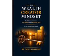 THE WEALTH CREATOR MINDSET: The Difference Between a Rich Man and a Wealthy Man - The Ten Laws of Wealth Creation