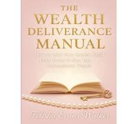 The Wealth Deliverance Manual: How to Heal Your Money, Break Debt Cycles and Step into Generational Wealth