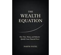 The Wealth Equation: How Time, Money, and Behavior Quietly Create Financial Power