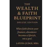 THE WEALTH & FAITH BLUEPRINT: DELUXE EDITION (BLUEPRINT FOR KINGDOM WEALTH & LEGACY)