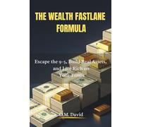 The Wealth Fastlane Formula: Escape the 9-5, Build Real Assets, and Live Rich on Your Terms