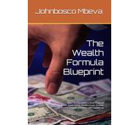 The Wealth Formula Blueprint: Smart Money Habits to Build Financial Freedom, Grow Lasting Wealth, Create Multiple Income Streams, and Retire with Confidence