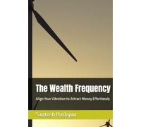 The Wealth Frequency: Align Your Vibration to Attract Money Effortlessly