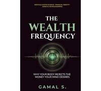 The Wealth Frequency: Why Your Body Rejects the Money Your Mind Desires (Live In Frequency)